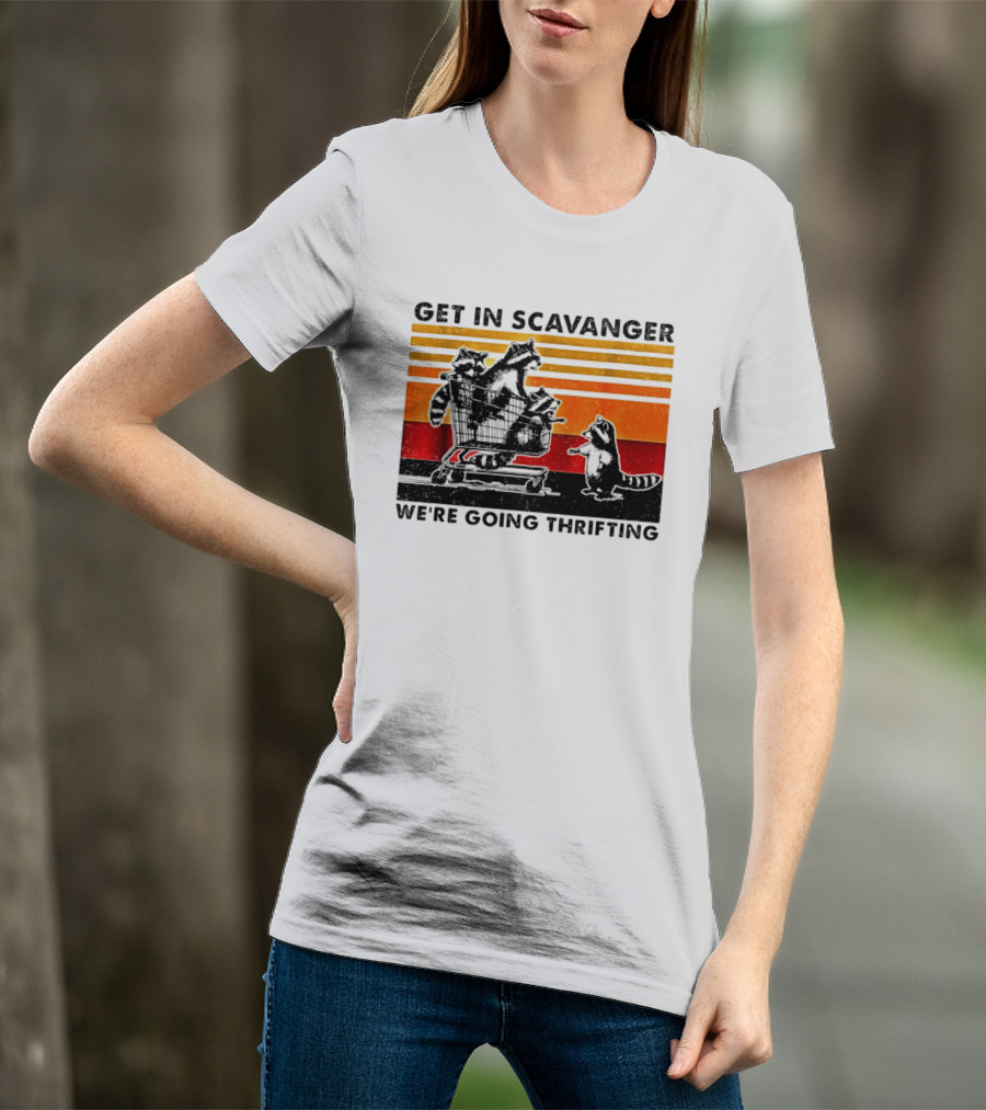 Get In Scavanger Raccoon Adventure We're Going Thrifting T-Shirt