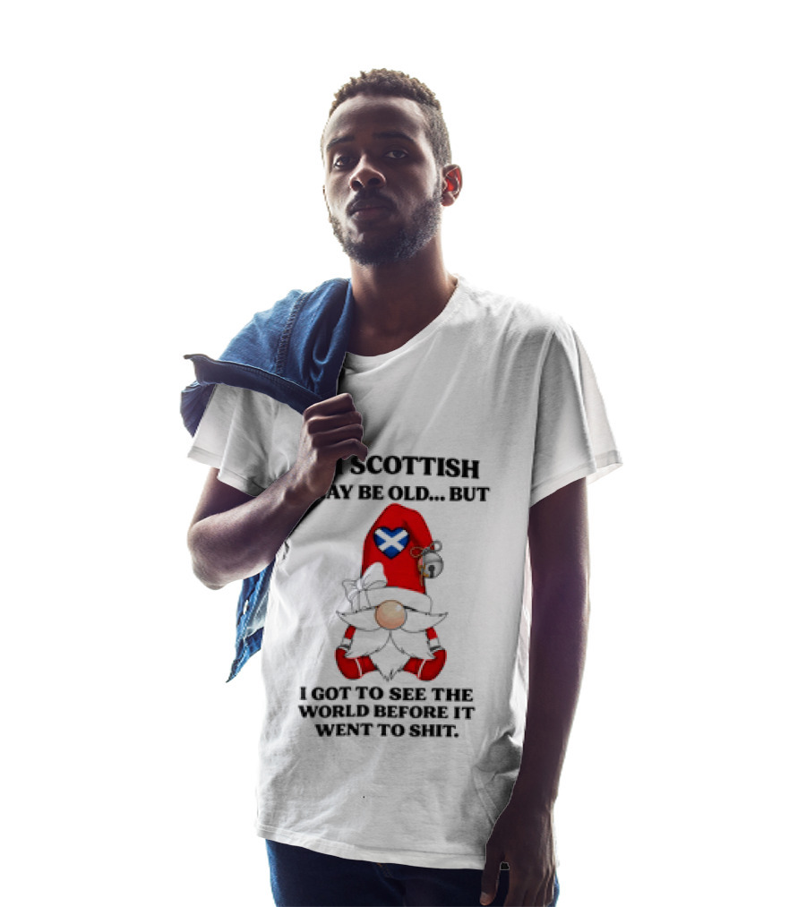 I'm Scottish I May Be Old But I Got To See The World Before It Went To Shit Scottish Gnome Heart T-Shirt