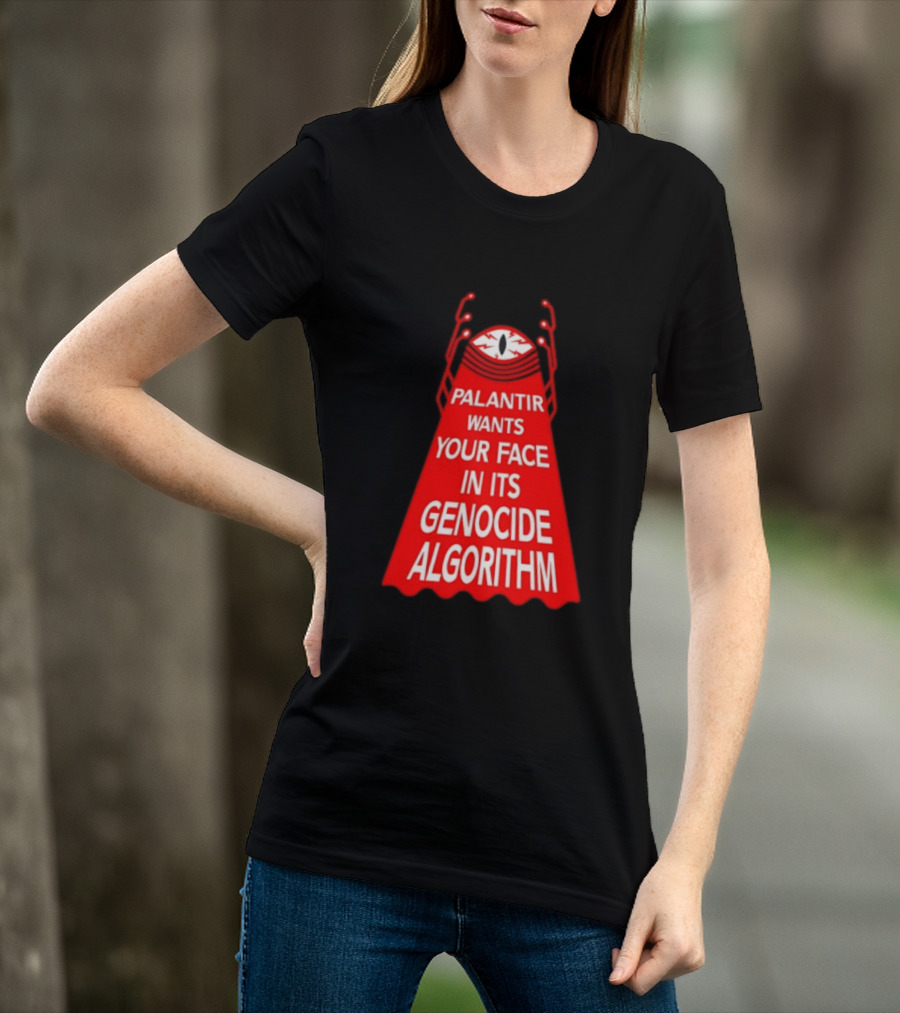Palantir Wants Your Face In Its Genocide Algorithm Eyeball Surveillance Protest T-Shirt