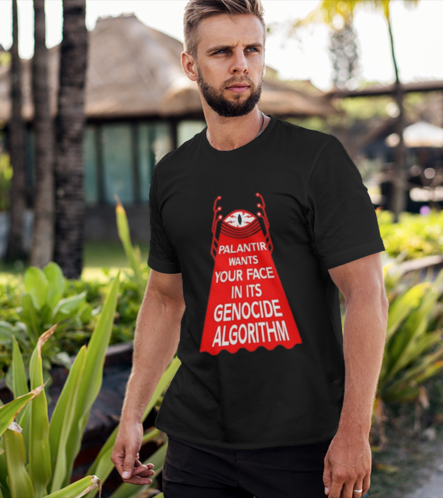 Palantir Wants Your Face In Its Genocide Algorithm Eyeball Surveillance Protest T-Shirt