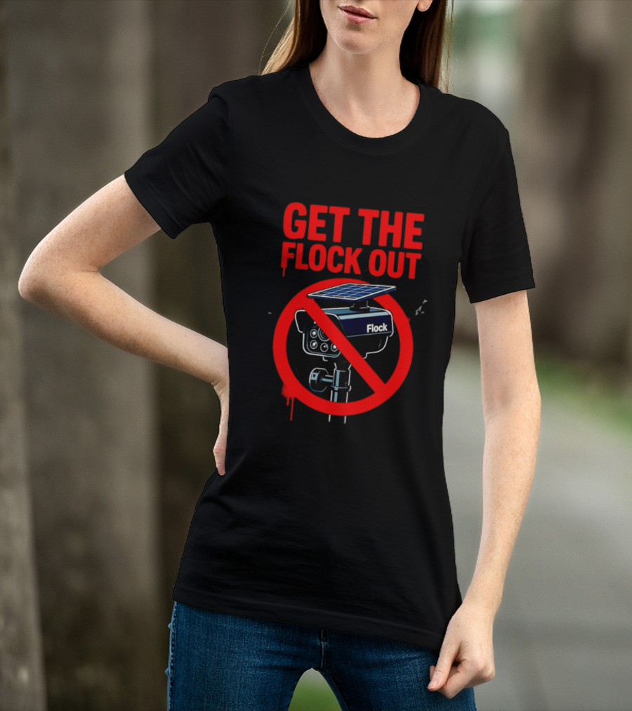 Get The Flock Out Anti Surveillance Protest Camera T-Shirt