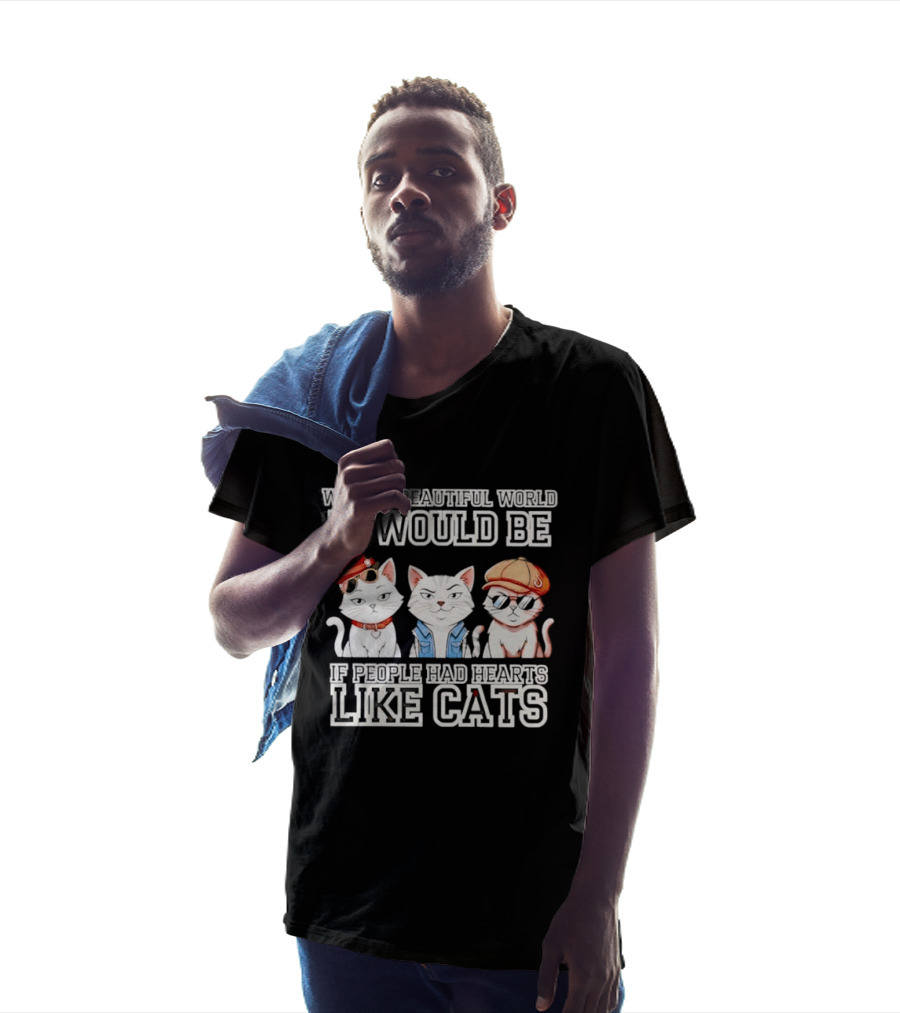 What A Beautiful World It Would Be If People Had Hearts Like Cats T-Shirt