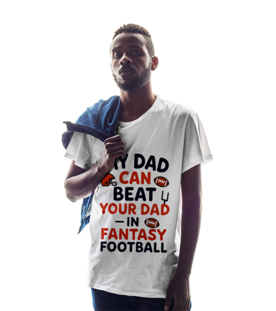 My Dad Can Beat Your Dad In Fantasy Football Football Helmets Footballs T-Shirt