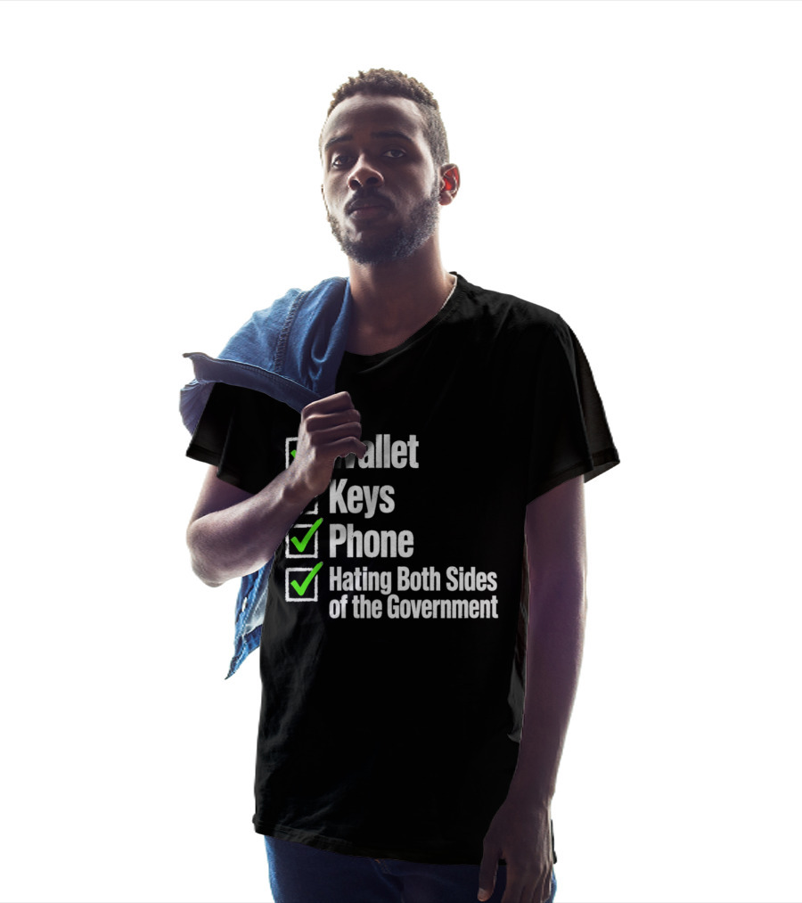 Wallet Keys Phone Hating Both Sides Of The Government Checkmark List T-Shirt