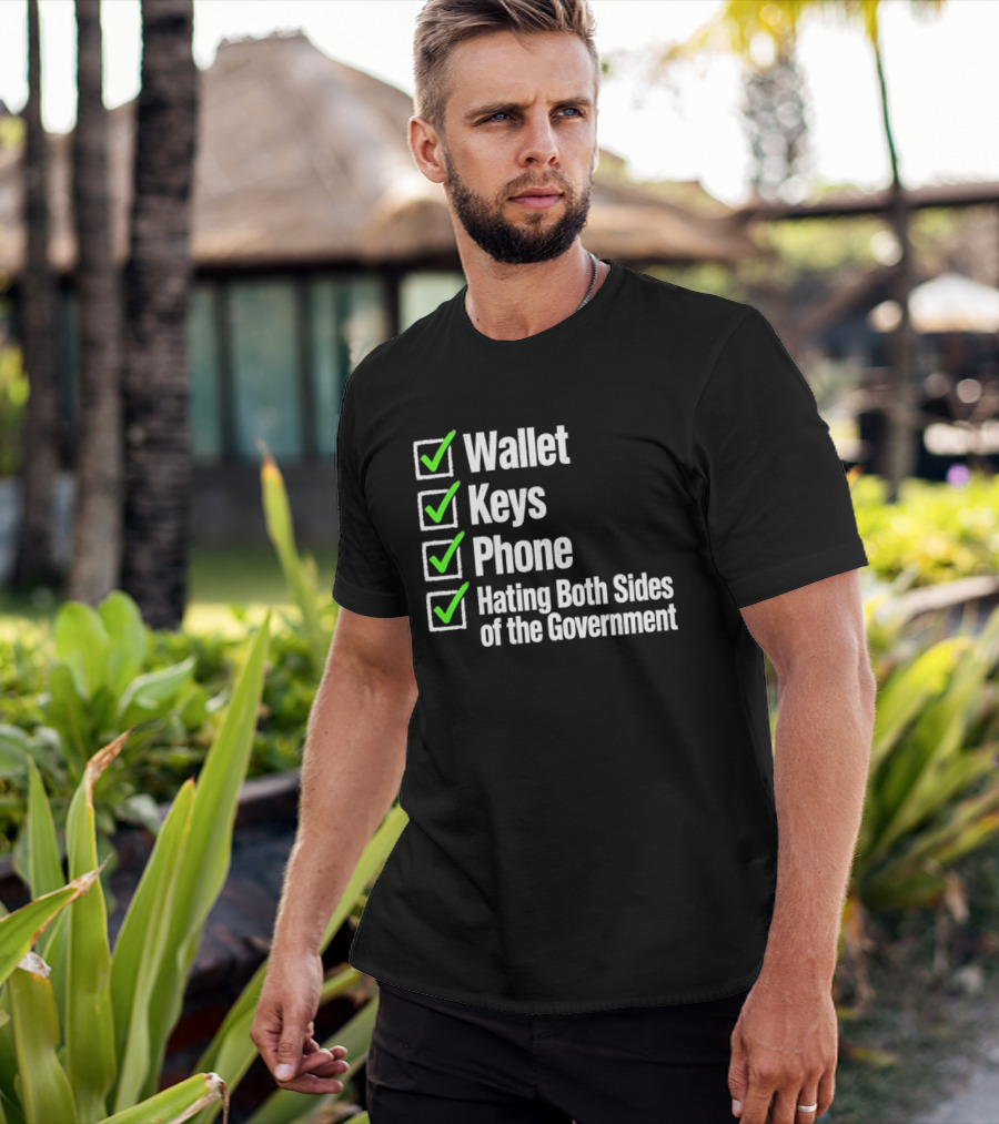 Wallet Keys Phone Hating Both Sides Of The Government Checkmark List T-Shirt