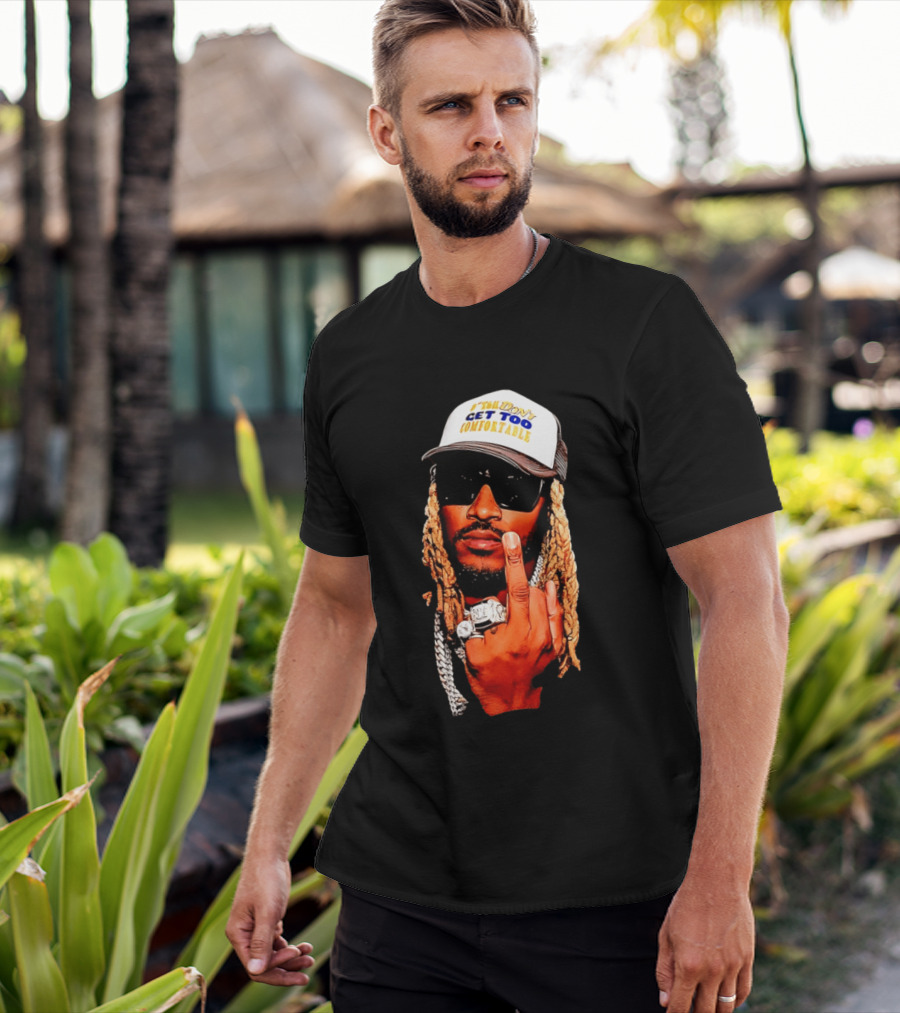 Future Don't Get Too Comfortable Middle Finger T-Shirt