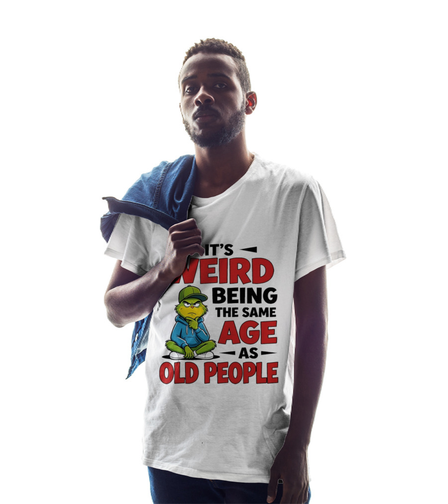 Weird Being The Same Age As Old People Grinch T-Shirt