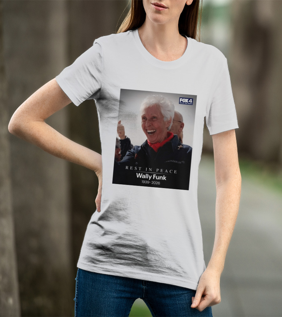 Rest In Peace Wally Funk 1939 2026 Fox 4 Dallas Fort Worth T-Shirt