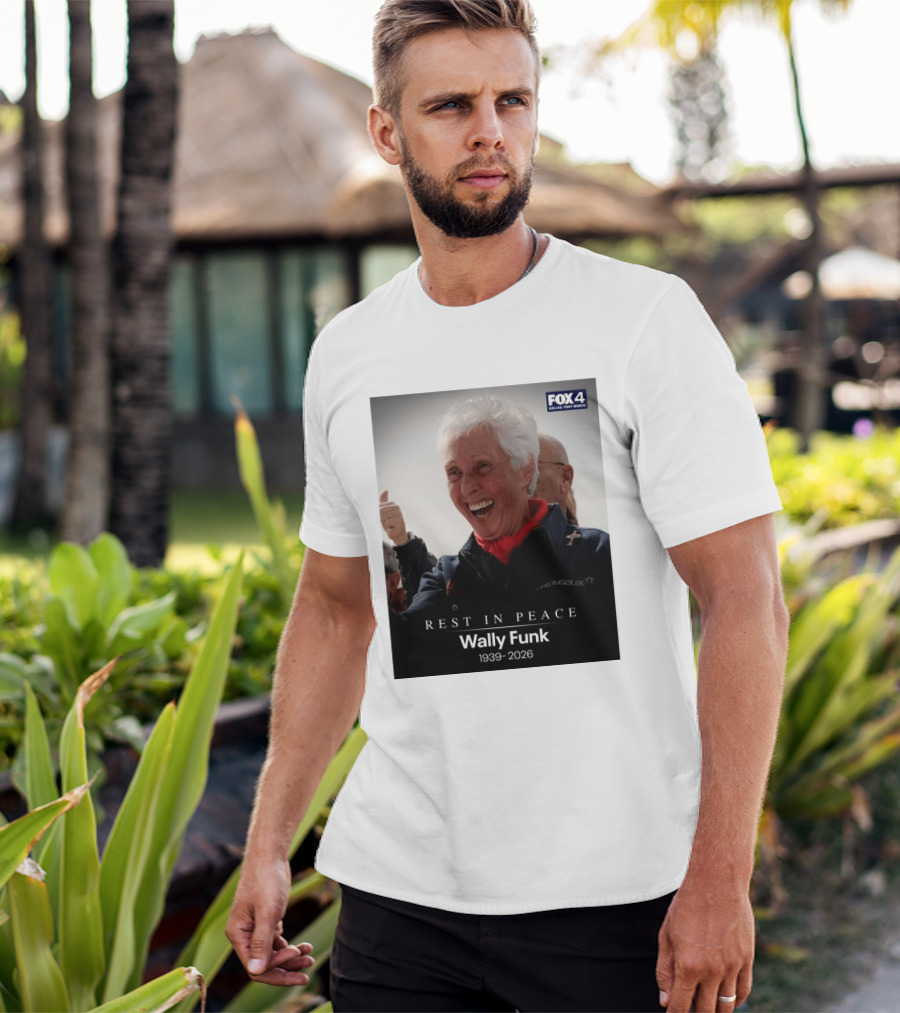 Rest In Peace Wally Funk 1939 2026 Fox 4 Dallas Fort Worth T-Shirt