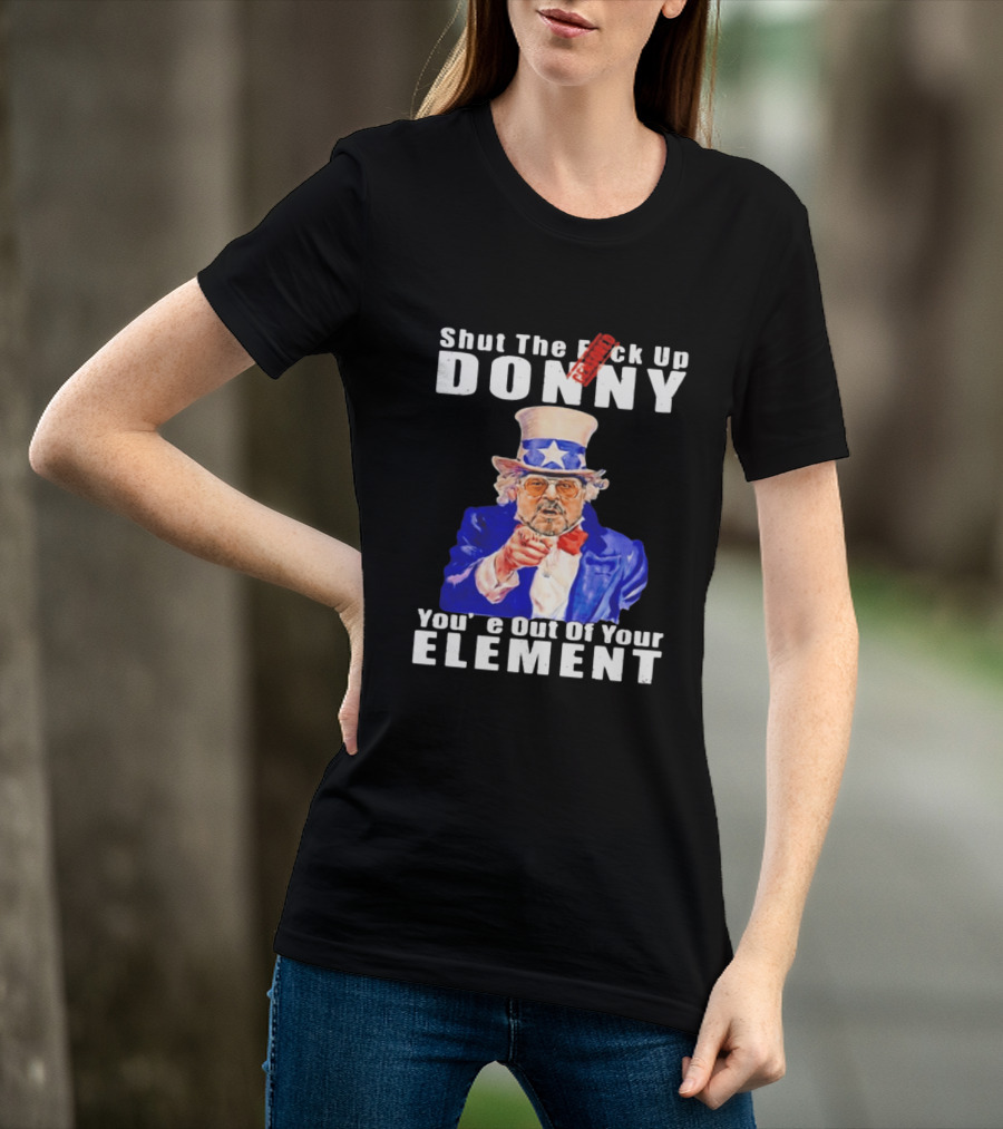 Shut The F Ck Up Donny You're Out Of Your Element Walter Sobchak Uncle Sam T-Shirt