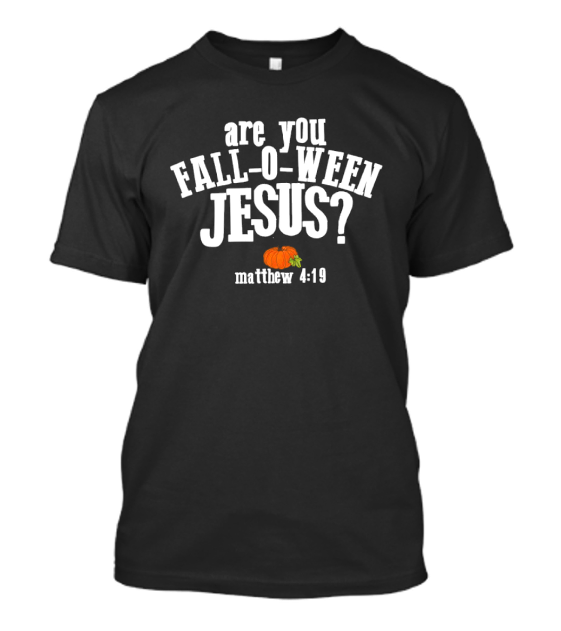 Are You Fall O Ween Jesus Matthew 4:19 Pumpkin Christian Faith T-Shirt