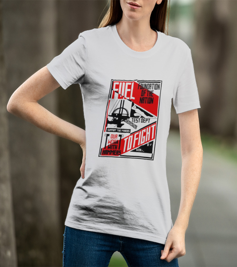 Fuel Foundation Of The Nation Test Dept Power Hammers To Fight T-Shirt