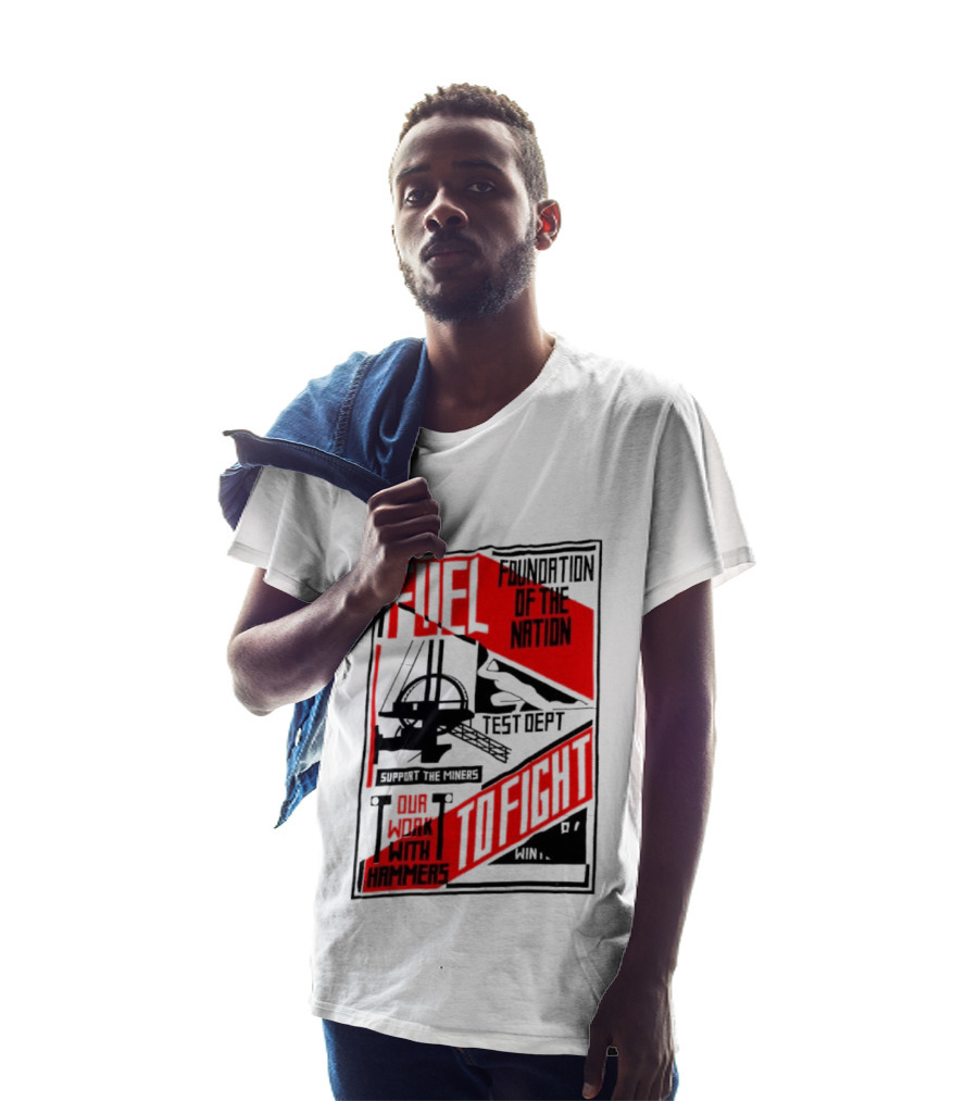 Fuel Foundation Of The Nation Test Dept Power Hammers To Fight T-Shirt