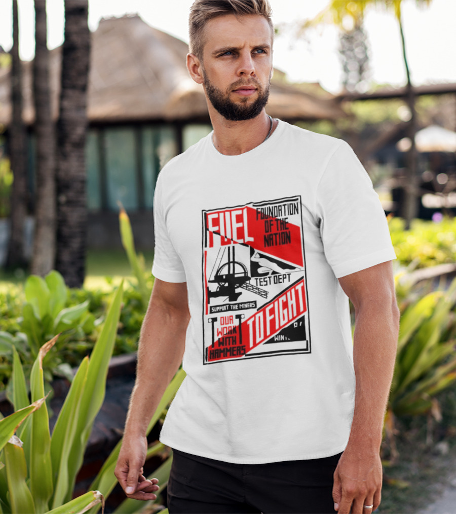 Fuel Foundation Of The Nation Test Dept Power Hammers To Fight T-Shirt
