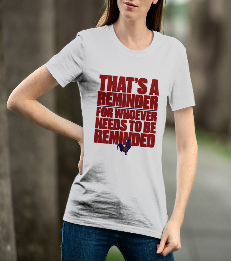 That's A Reminder For Whoever Needs To Be Reminded 45 T-Shirt
