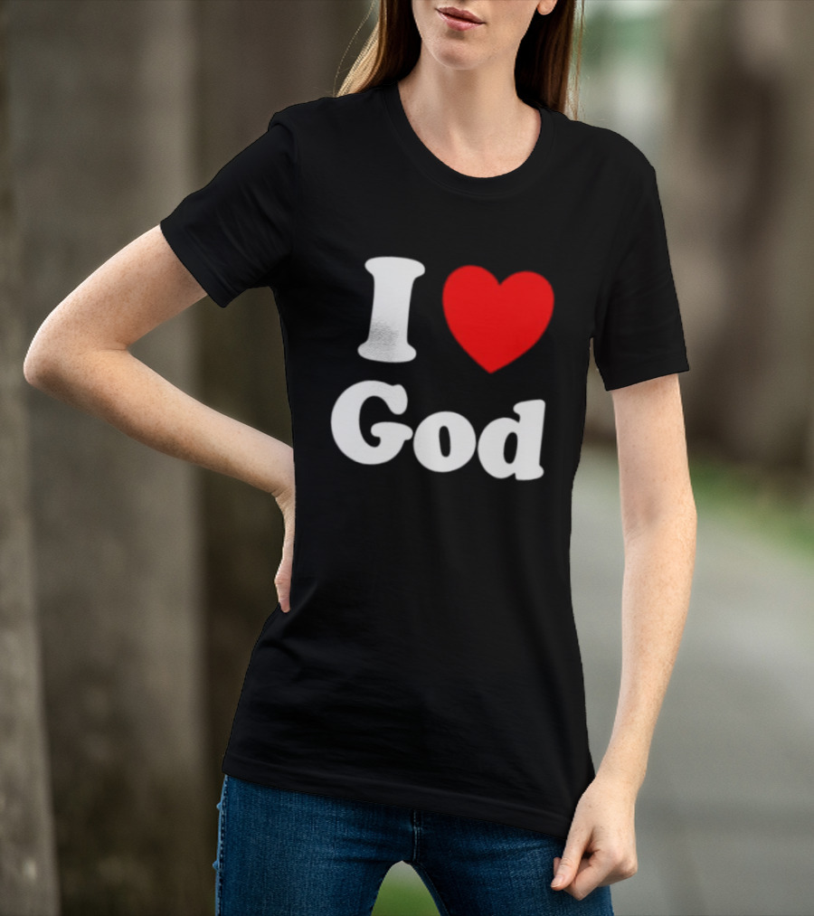 I Love God Religious Christian Spiritual Faith T-Shirt