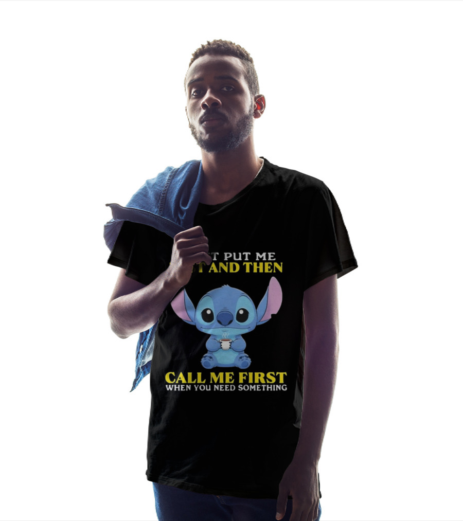 Don't Put Me Last And Then Call Me First When You Need Something Stitch T-Shirt