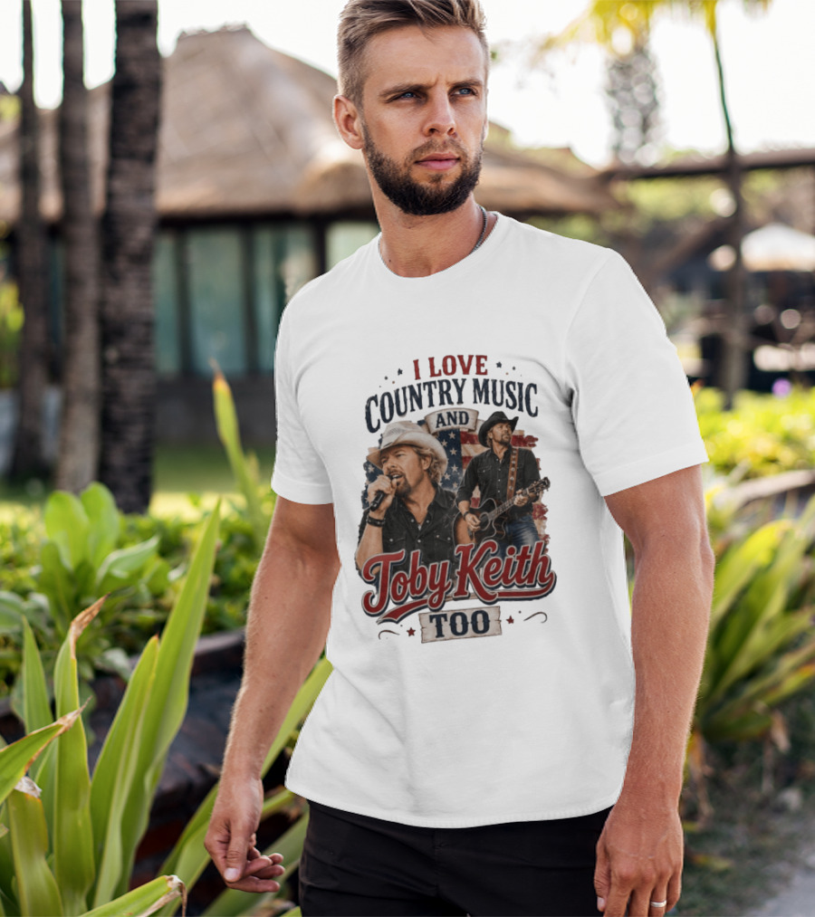 I Love Country Music And Toby Keith Too Patriotic T-Shirt