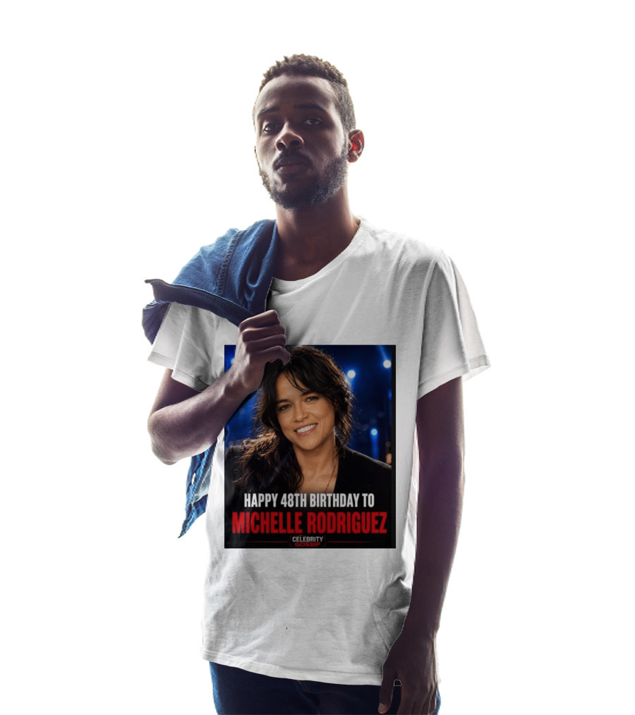 Happy 48th Birthday To Michelle Rodriguez Celebrity Gossip T-Shirt