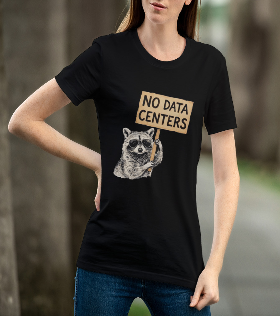 Raccoon Holding No Data Centers Protest Sign With Sunglasses T-Shirt