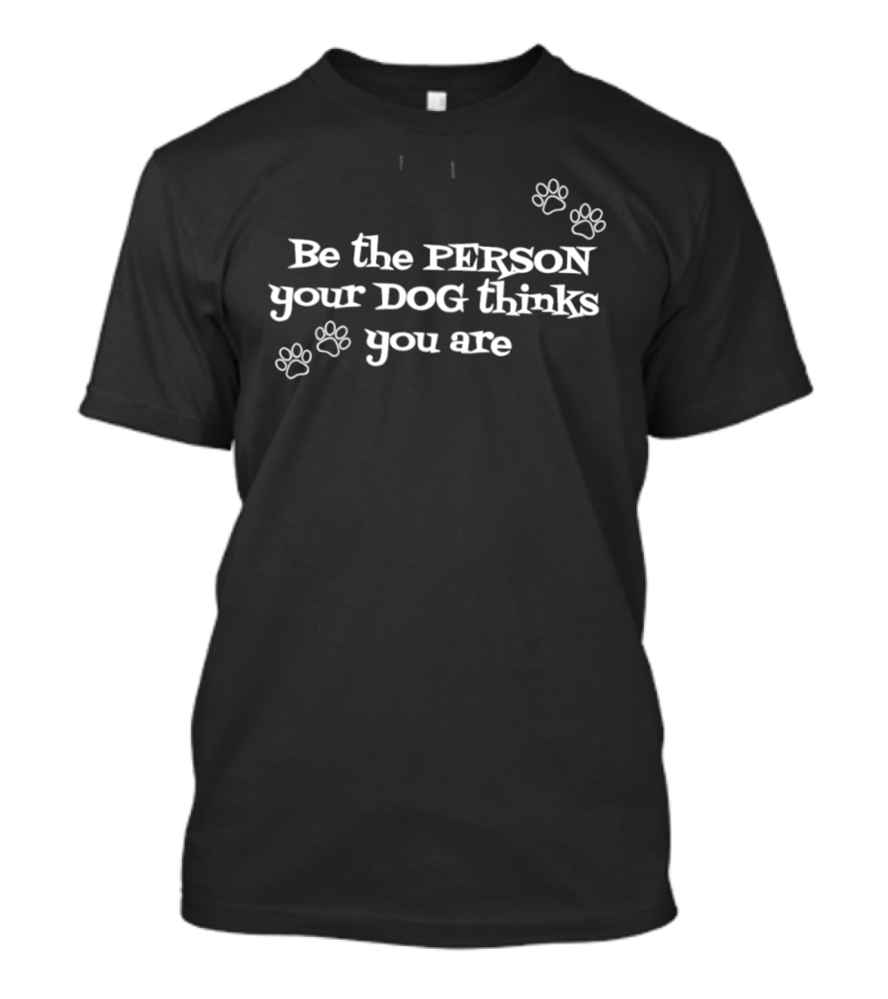 Be The Person Your Dog Thinks You Are With Paw Prints T-Shirt