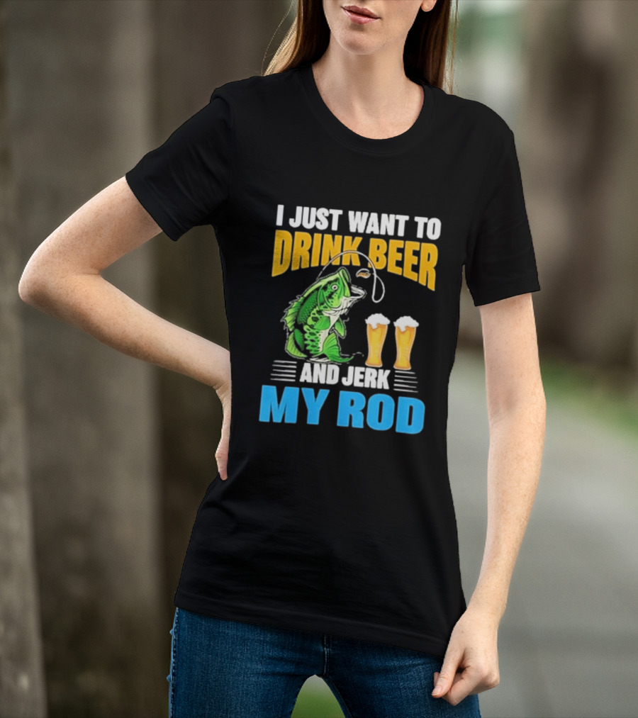 I Just Want To Drink Beer And Jerk My Rod Fishing With Large Mouth Bass And Beer Glasses T-Shirt