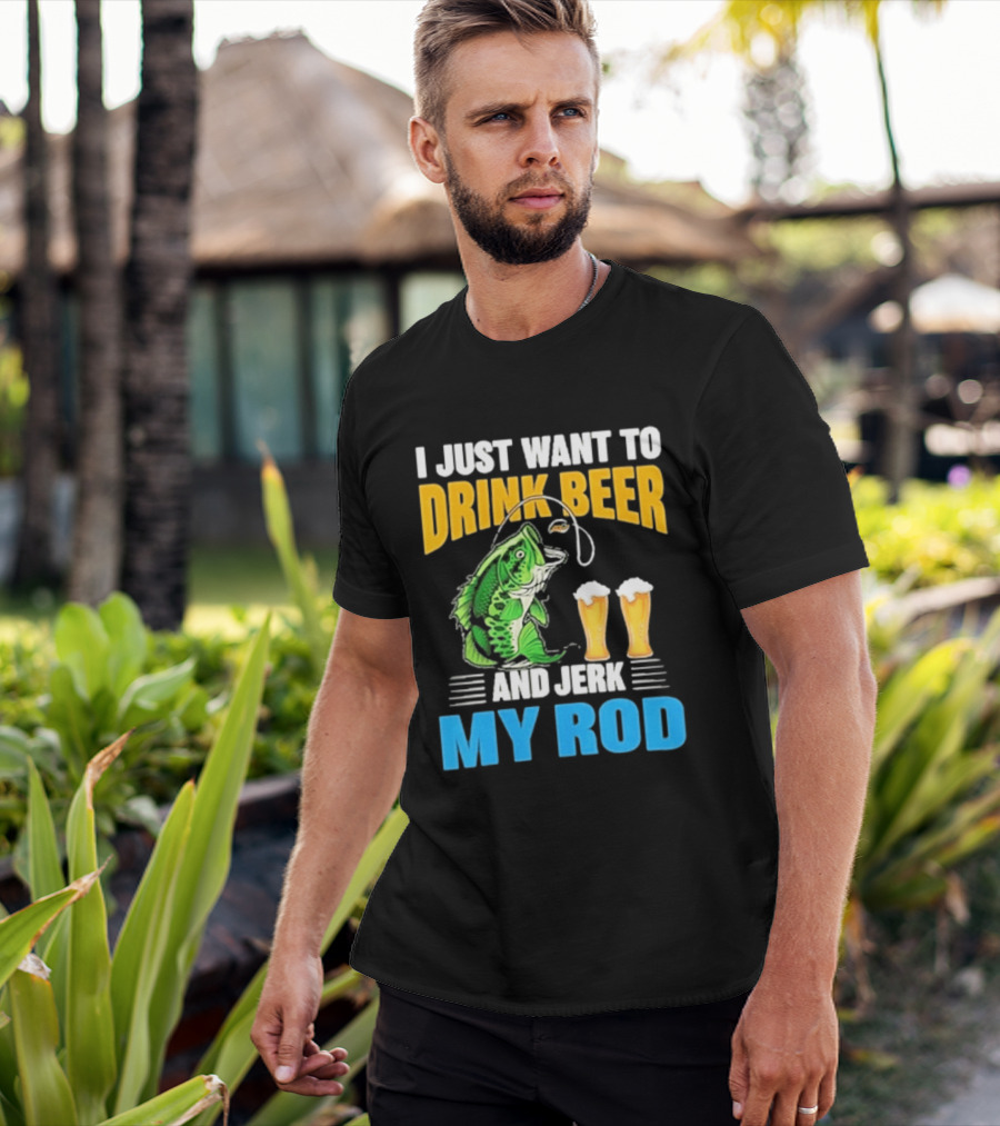 I Just Want To Drink Beer And Jerk My Rod Fishing With Large Mouth Bass And Beer Glasses T-Shirt