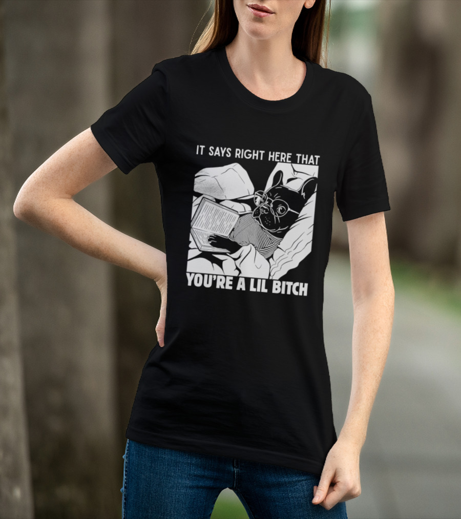 It Says Right Here That You're A Lil Bitch Bulldog With Glasses Reading T-Shirt