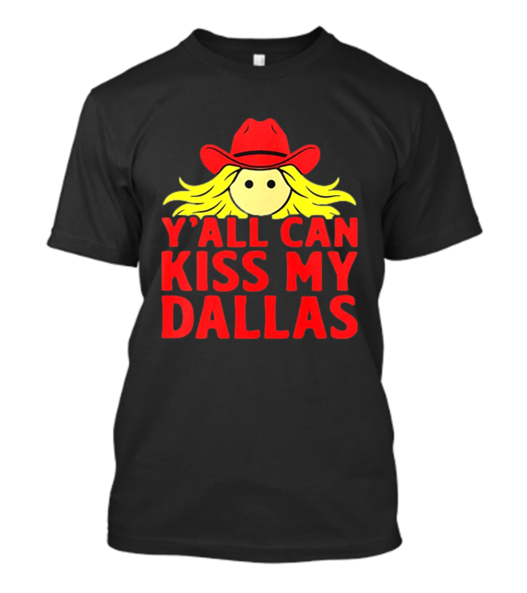 Y'all Can Kiss My Dallas Cowboy Hat Blonde Hair T-Shirt