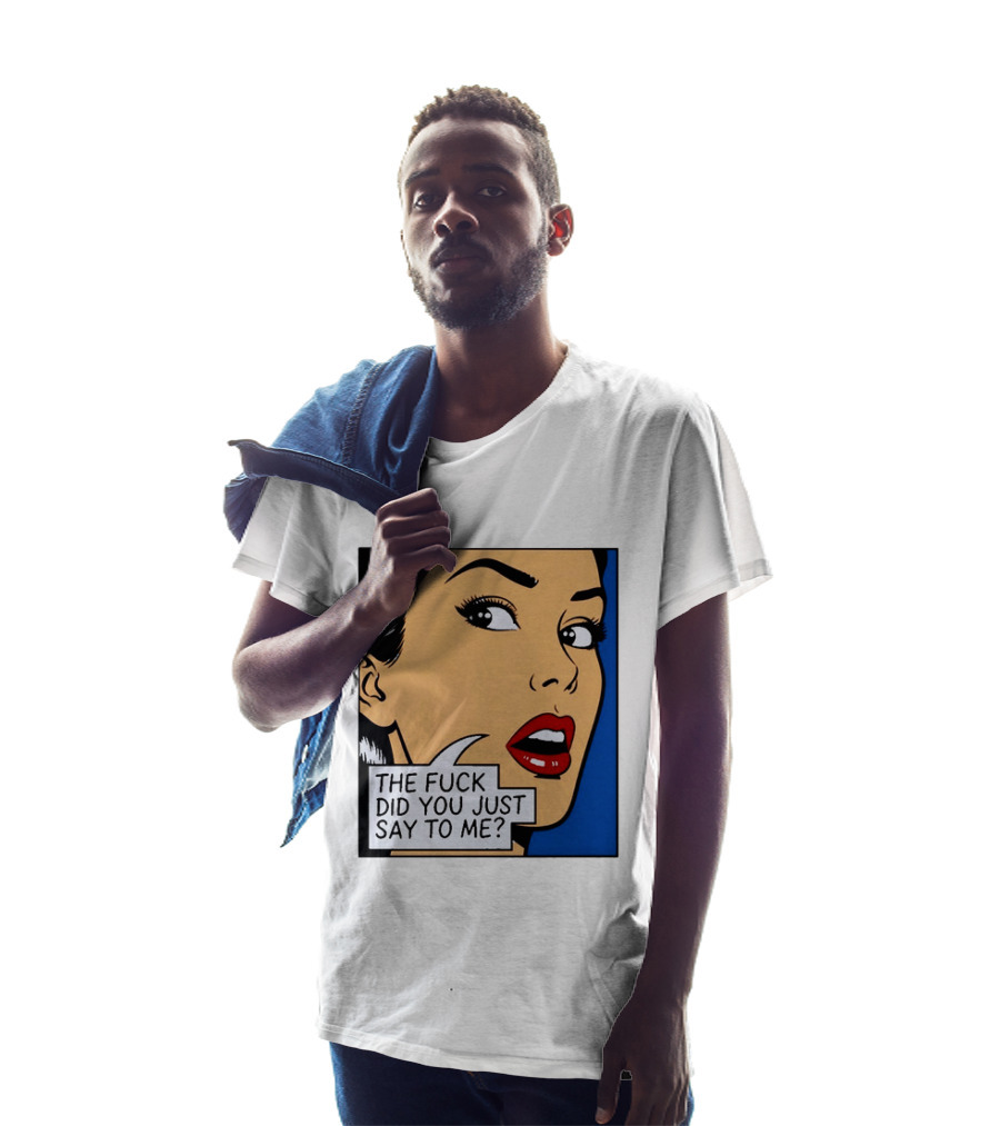 The Fuck Did You Just Say To Me Pop T-Shirt