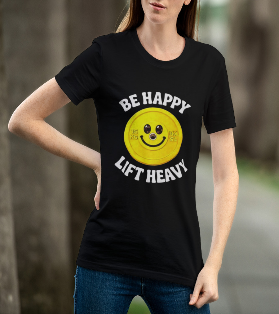 Be Happy Lift Heavy 15 KG Smiley Weight Plate T-Shirt