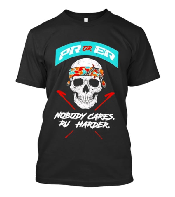PR Or ER Skull Nobody Cares Run Harder T-Shirt