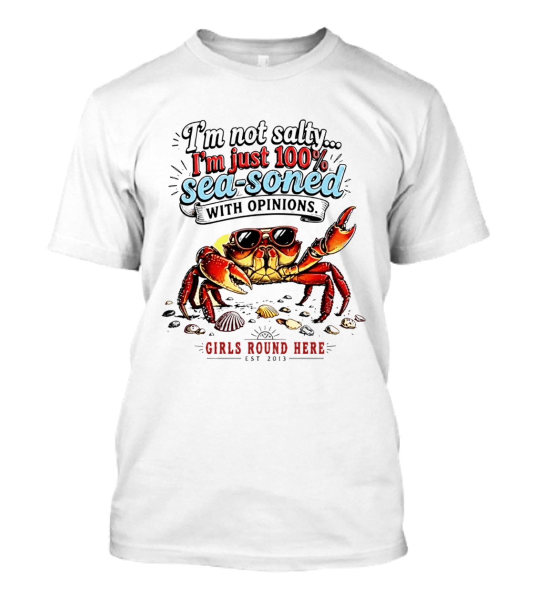 I'm Not Salty Just 100 Percent Sea Soned With Opinions Girls Round Here Est 2013 T-Shirt
