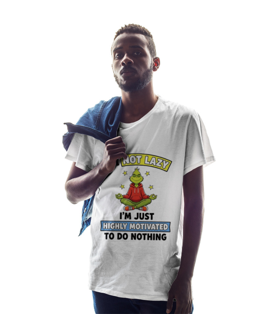 I'm Not Lazy Grinch Highly Motivated To Do Nothing T-Shirt