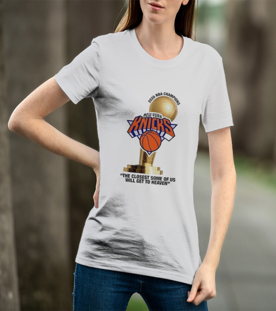 New York Knicks NBA Champions Larry O'Brien Trophy Closest To Heaven T-Shirt
