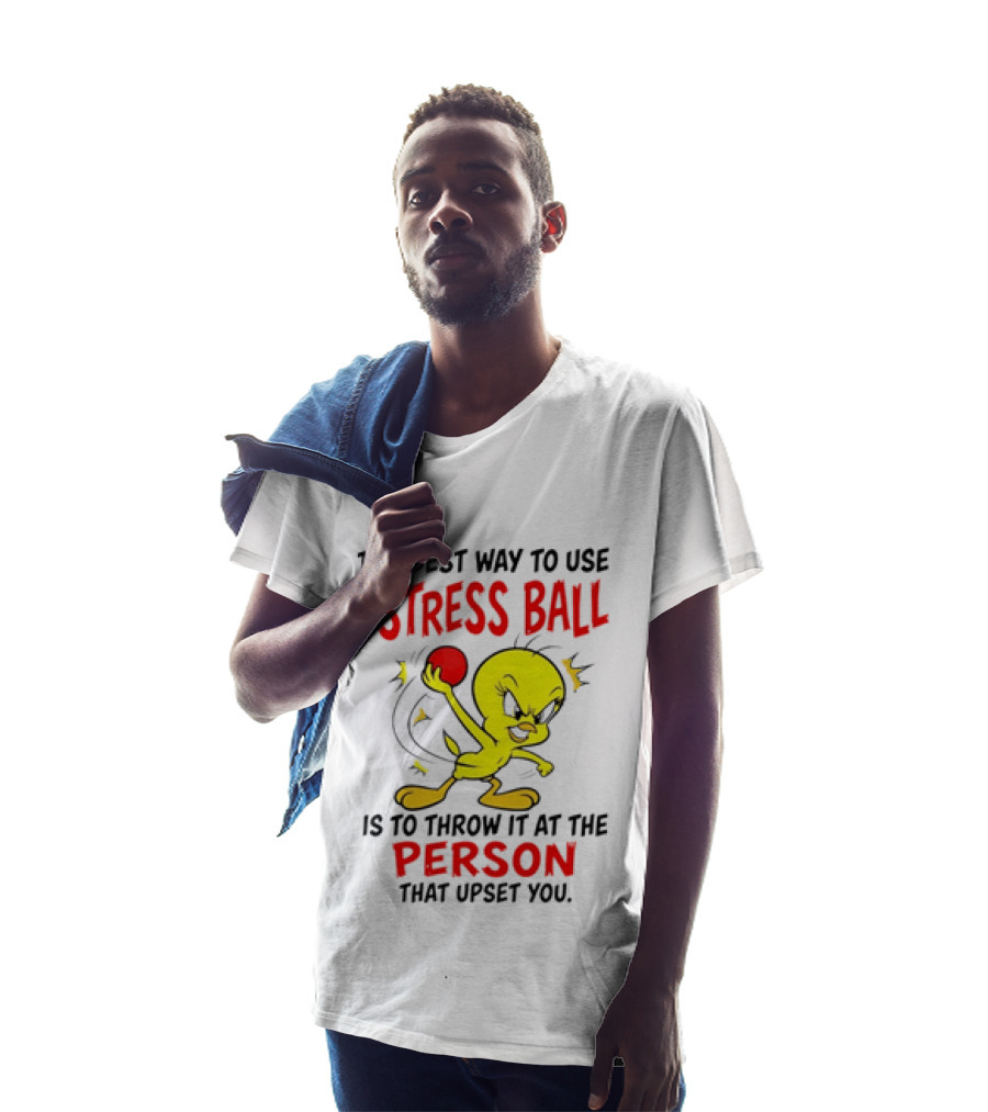 Tweety Bird Looney Tunes The Best Way To Use A Stress Ball Is To Throw It At The Person That Upset You T-Shirt