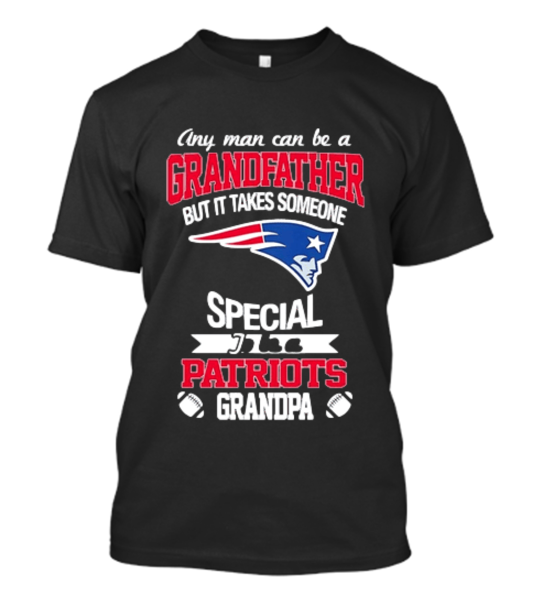 Any Man Can Be A Grandfather But It Takes Someone Special Patriots Grandpa T-Shirt