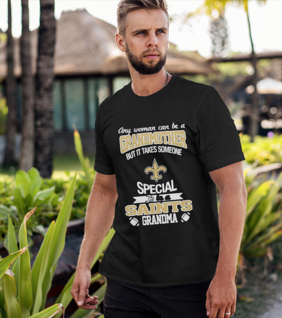 Any Woman Can Be A Grandmother But It Takes Someone Special To Be A Saints Grandma Fleur De Lis Football T-Shirt
