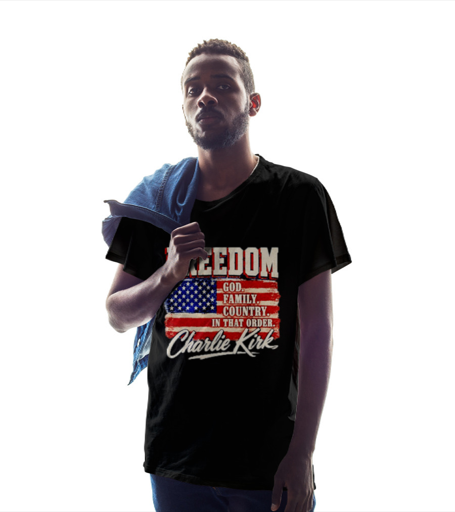 Freedom God Family Country In That Order American Flag Charlie Kirk T-Shirt