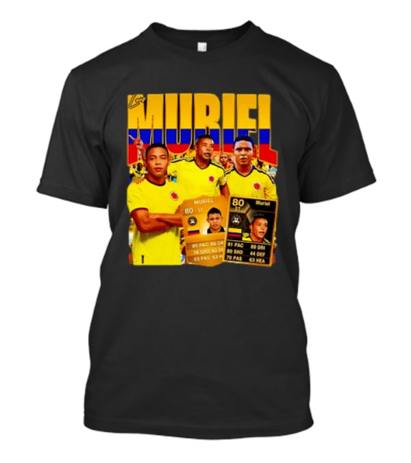 Luis Muriel Colombia Football Muriel FUT Card 80 PAC 86 DRI 80 SHOT 79 PAS 44 DEF 63 HEA T-Shirt
