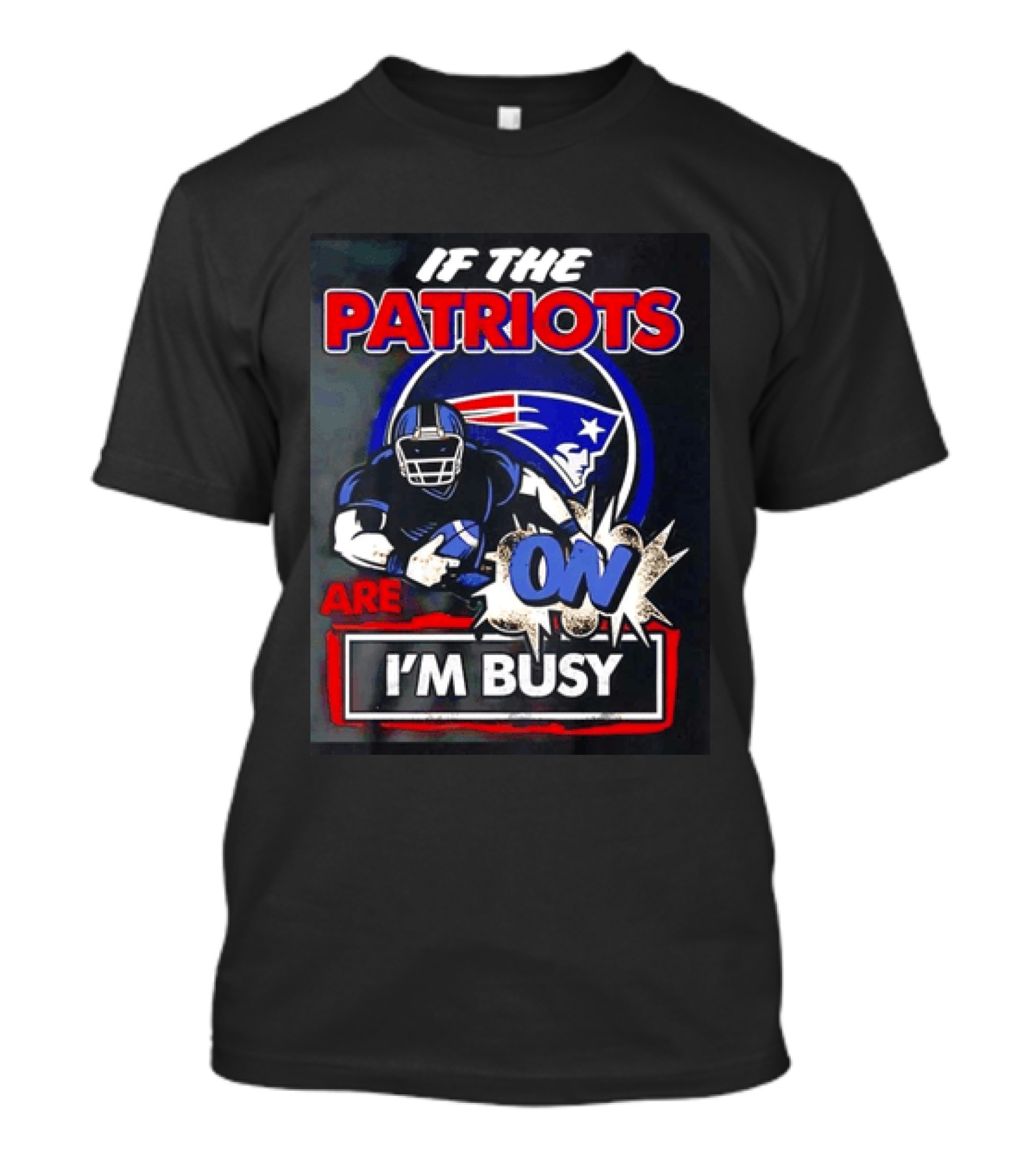 Patriots Football If The Patriots Are On I'm Busy T-Shirt
