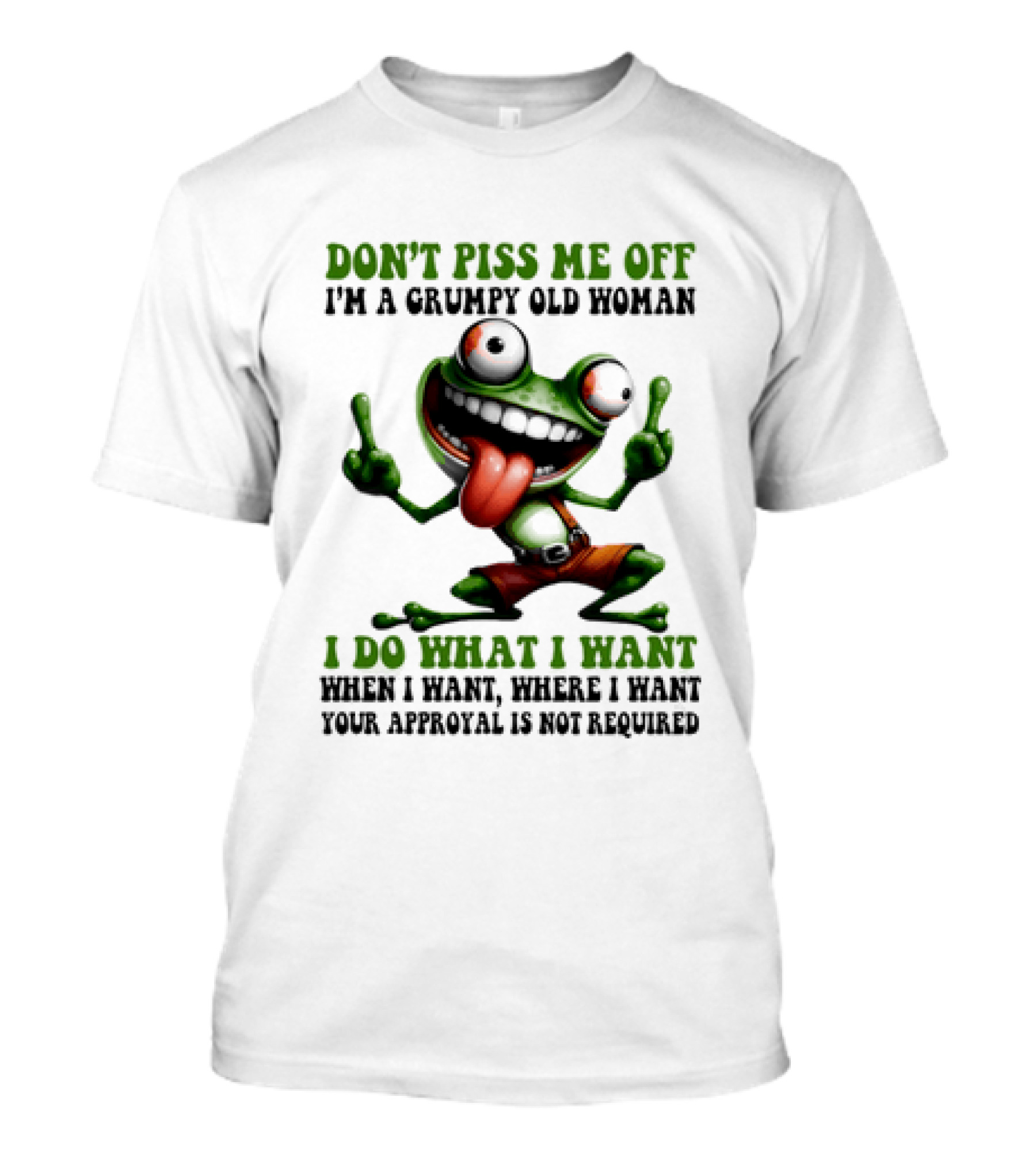 Don't Piss Me Off I'm A Grumpy Old Woman I Do What I Want Frog Approval Not Required T-Shirt