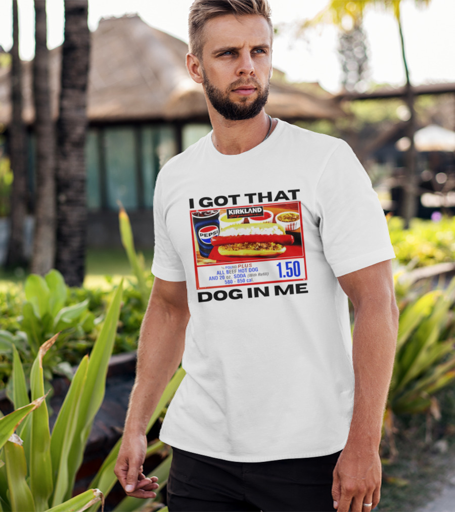 Kirkland Signature 1/4 Pound All Beef Hot Dog I Got That Dog In Me 1.50 2026 T-Shirt