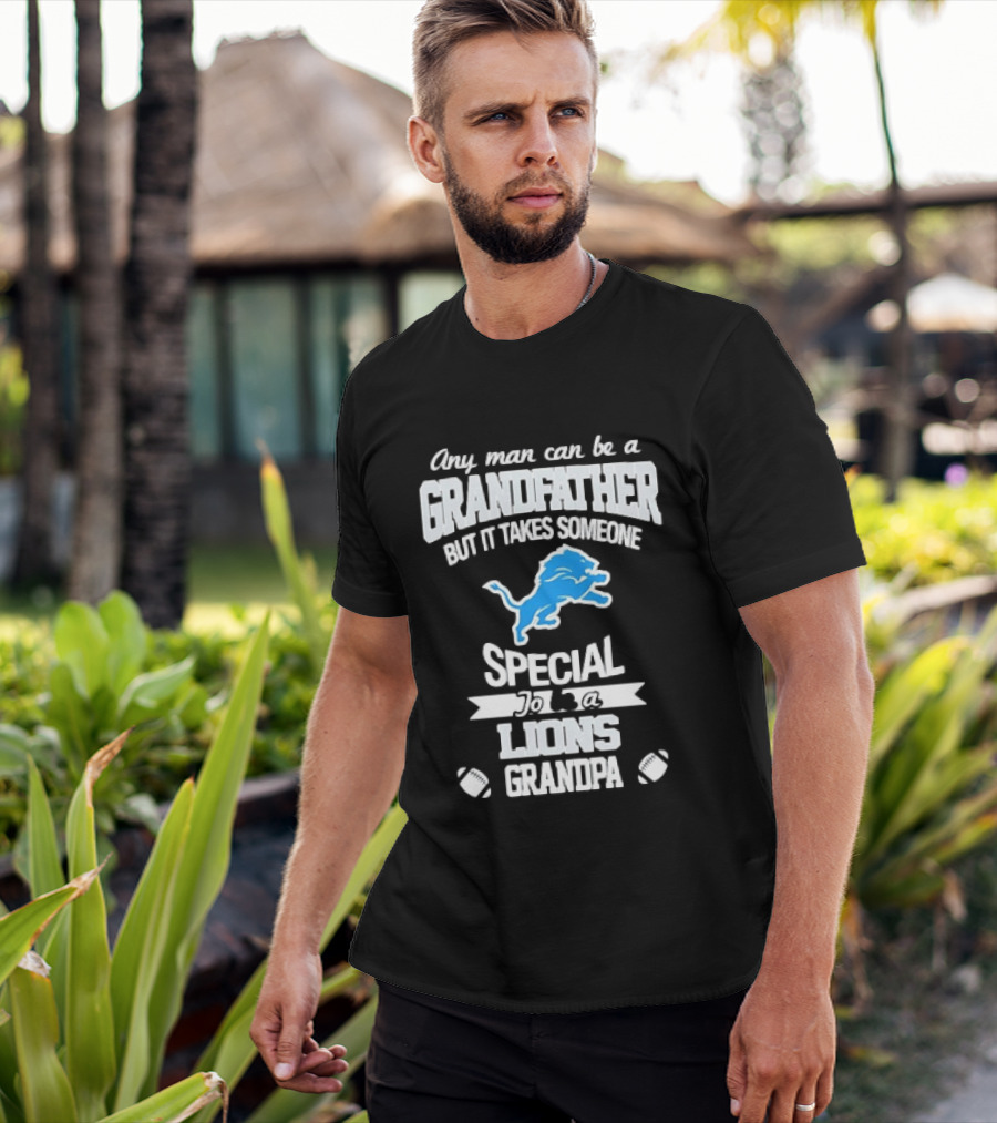 Any Man Can Be A Grandfather But It Takes Someone Special To Be A Lions Grandpa T-Shirt