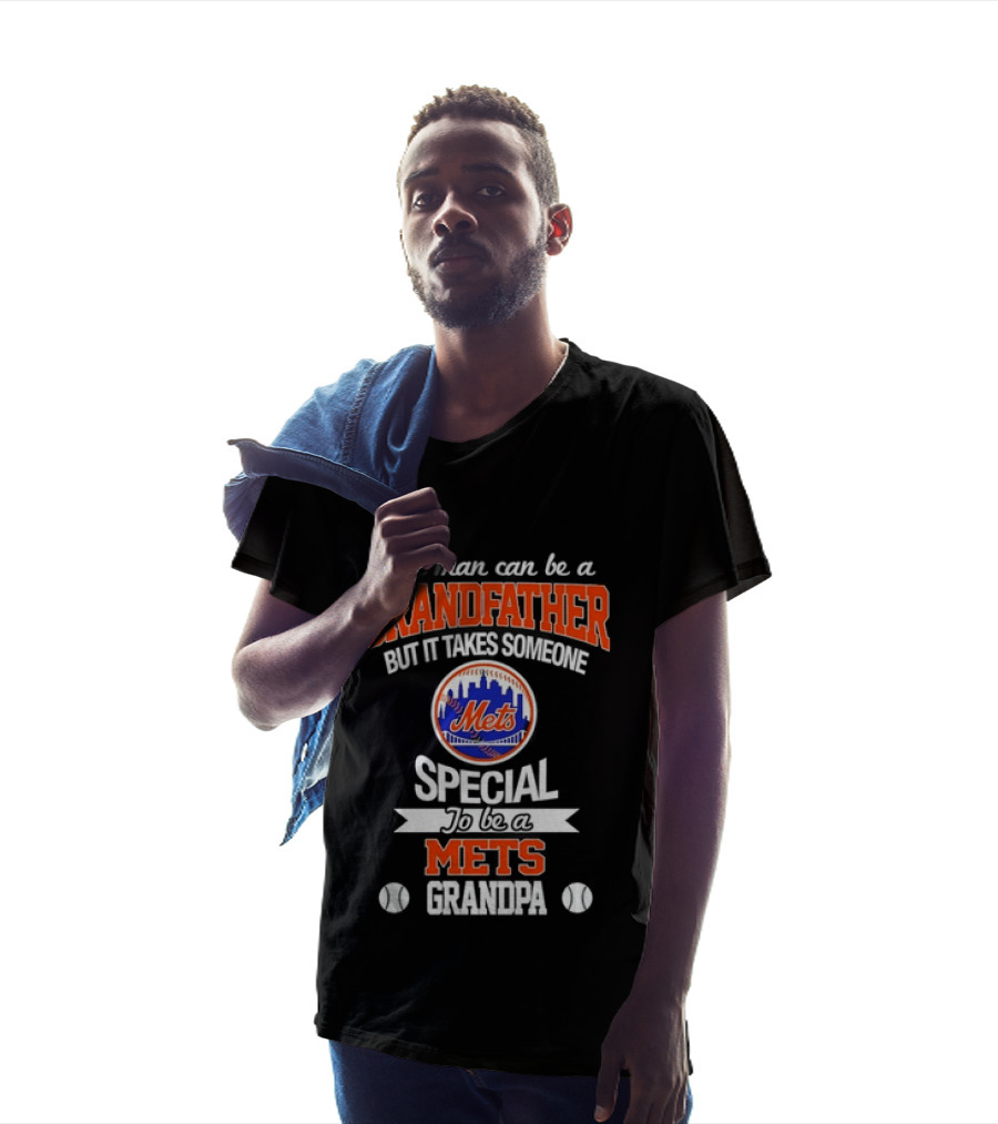 Any Man Can Be A Grandfather But It Takes Someone Special To Be A Mets Grandpa T-Shirt