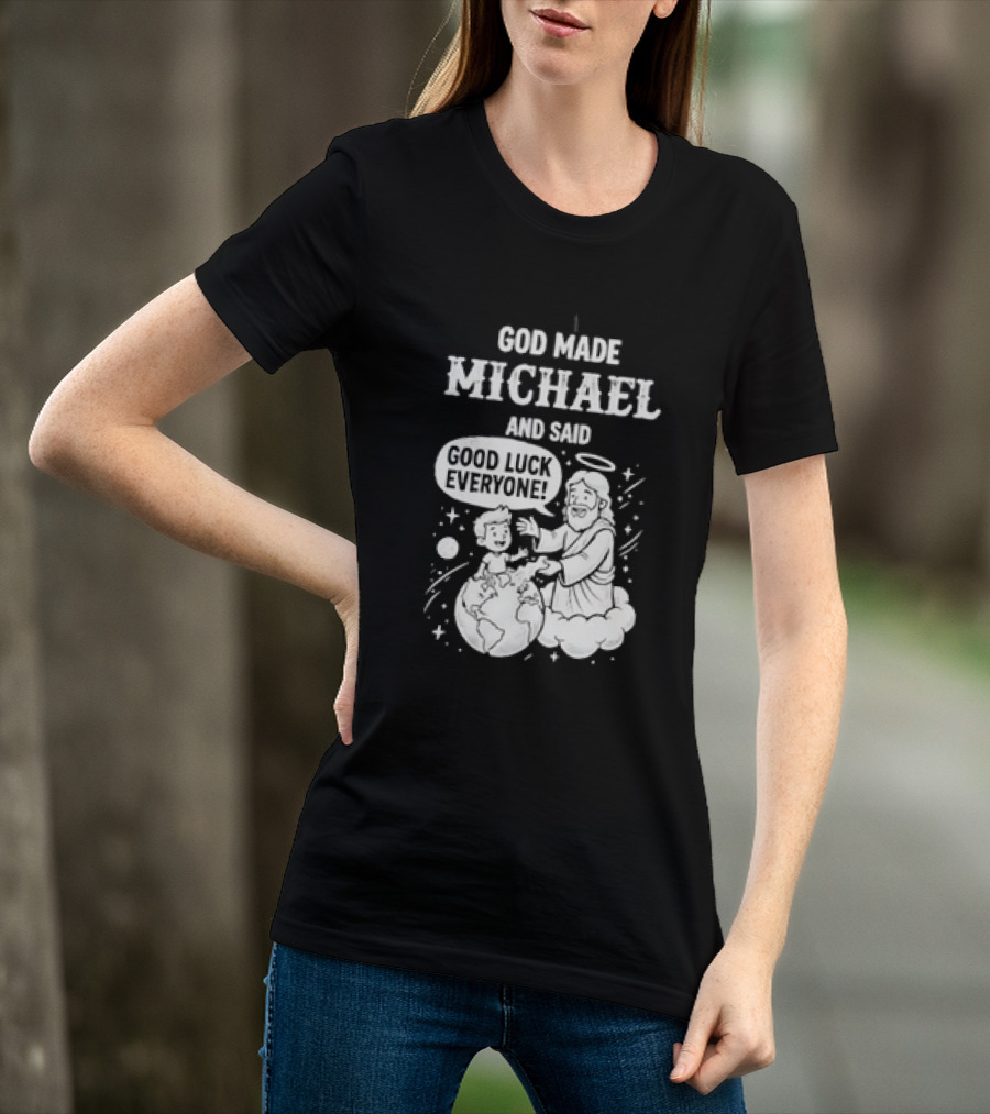 God Made Michael And Said Good Luck Everyone With Angelic Halo And Playful Scene T-Shirt