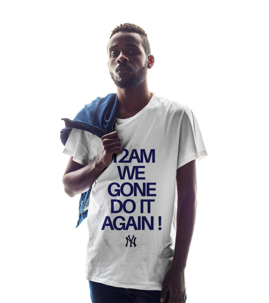 New York Yankees 12AM We Gone Do It Again T-Shirt