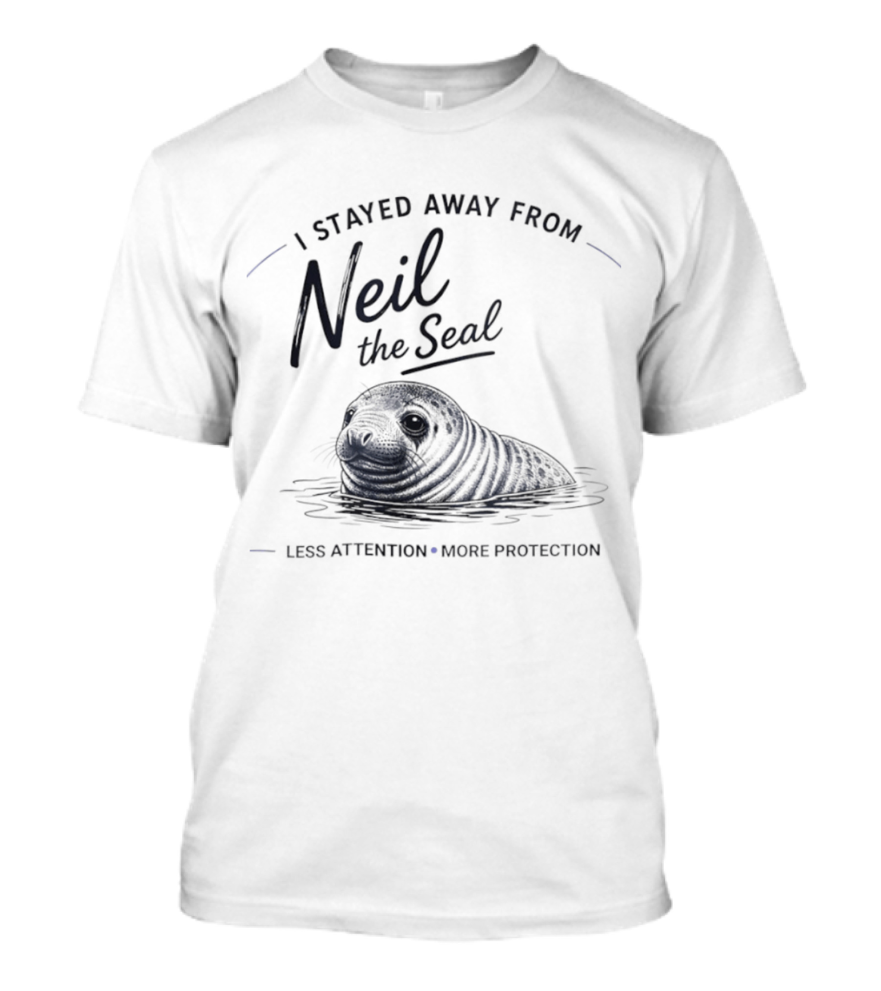 Neil The Seal I Stayed Away Less Attention More Protection T-Shirt