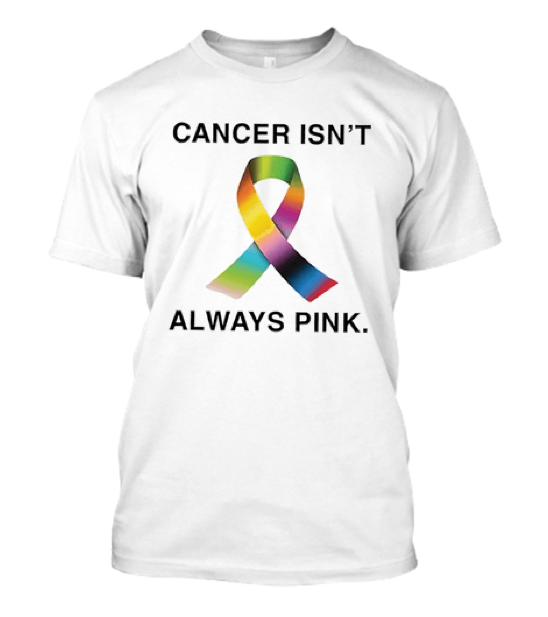 Cancer Isn't Always Pink Rainbow Awareness Ribbon T-Shirt