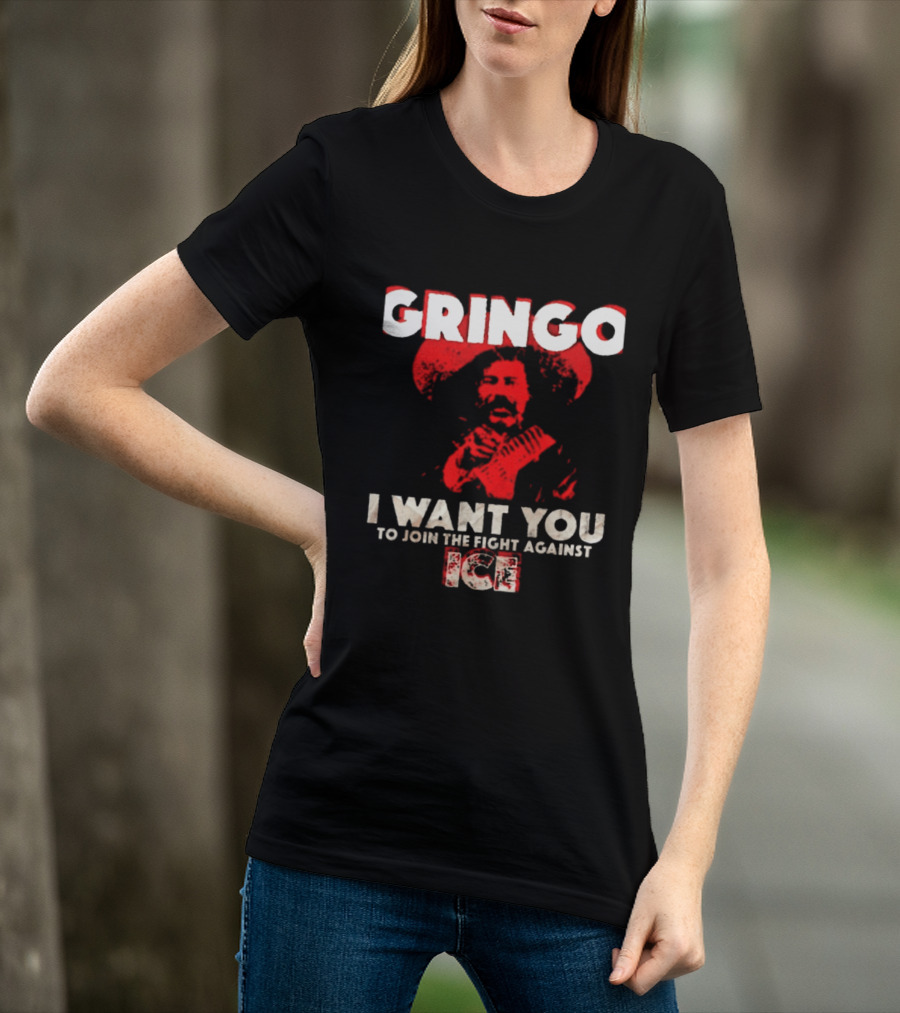 Gringo I Want You To Join The Fight Against Ice Mexican Revolution T-Shirt